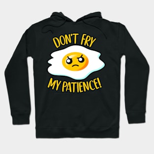 Don't Fry My Patience! - Funny Fried Kawaii Egg w/ Attitude Hoodie